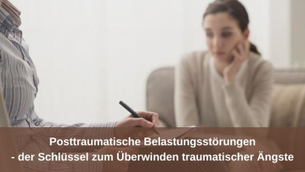 Posttraumatische Belastungsstörungen - Der Schlüssel zum Überwinden traumatischer Ängste