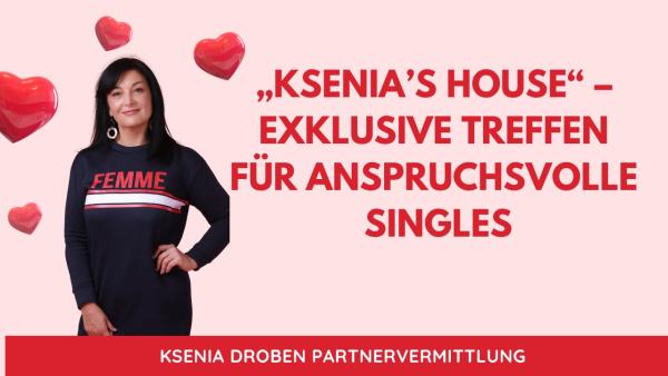 "Ksenia"s House" - Exklusive Treffen für Singles