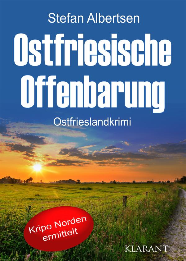 Neuerscheinung: Ostfrieslandkrimi "Ostfriesische Offenbarung" von Stefan Albertsen im Klarant Verlag