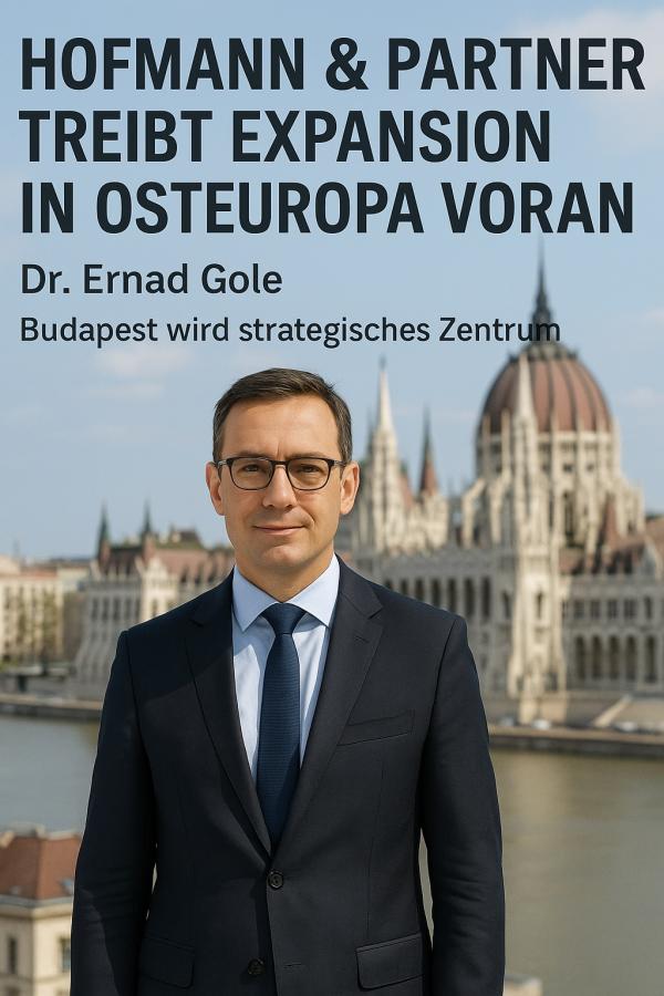 Hofmann & Partner Geschäftsführer - Dr. Ernad Gole Hofmann & Partner treibt Expansion in Osteuropa voran - Budapest wird strategisches Zentrum