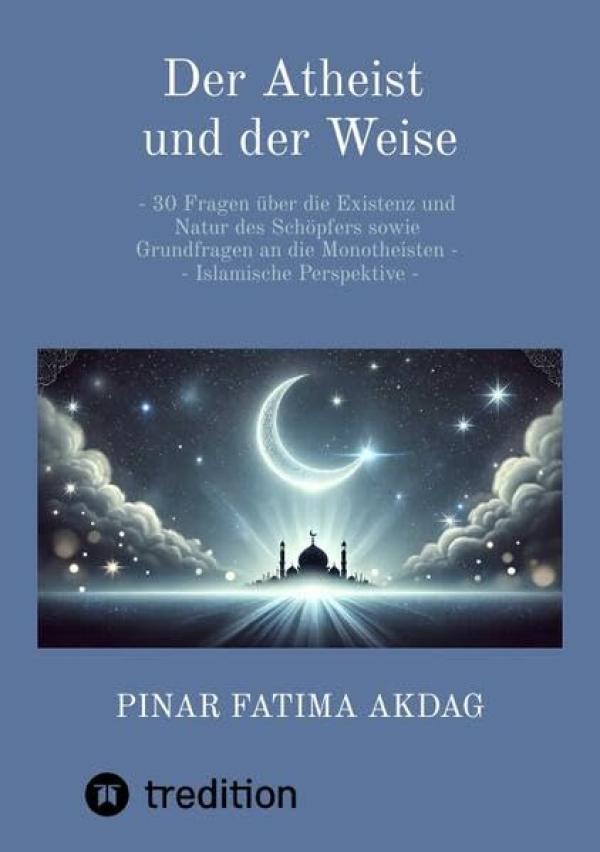 Neuveröffentlichung: "Der Atheist und der Weise" von Pinar Akdag - Ein Brückenschlag zwischen Atheismus und Glauben