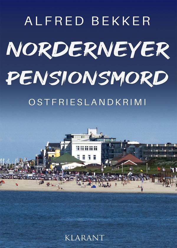 Neuerscheinung: Ostfrieslandkrimi "Norderneyer Pensionsmord" von Alfred Bekker im Klarant Verlag