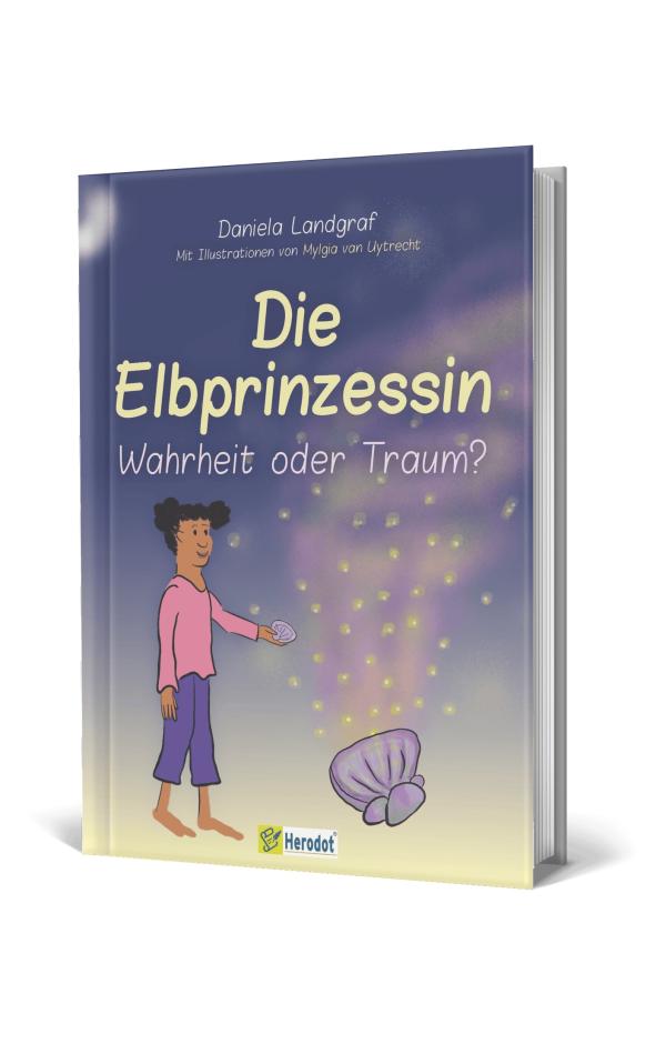 Die Elbprinzessin (Band 1) von Daniela Landgraf Das magische Kinderbuch von Daniela Landgraf, wie man als 7-Jährige die Herausforderungen des Lebens meistert