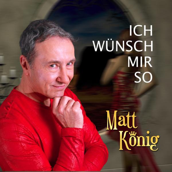 Ich wünsch mir so - der neue Song von Matt König