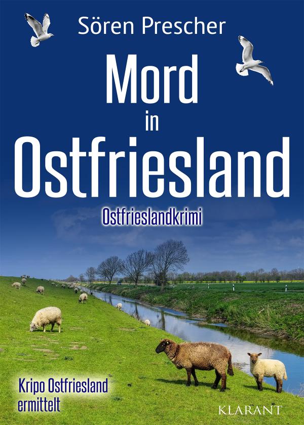 Neuerscheinung: Ostfrieslandkrimi "Mord in Ostfriesland" von Sören Prescher im Klarant Verlag