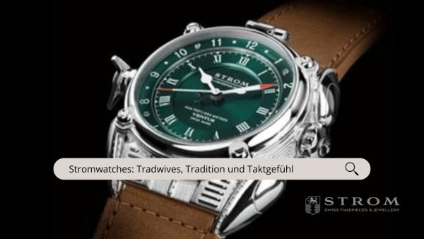 Stromwatches- Tradition und TaktgefuÌhl Stromwatches: Tradition und Taktgefühl