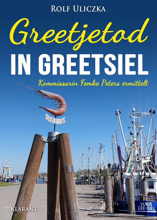 Neuerscheinung: Ostfrieslandkrimi "Greetjetod in Greetsiel" von Rolf Uliczka im Klarant Verlag