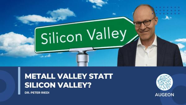 Metall Valley statt Silicon Valley? - Augeon AG Metall Valley statt Silicon Valley?