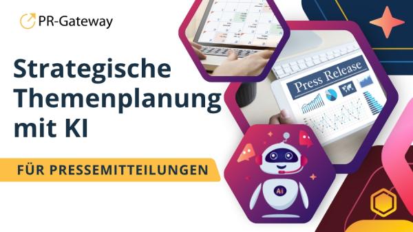 Mit KI-gestützter Themenplanung und Online-Pressemitteilungen die Sichtbarkeit im zweiten Halbjahr g Strukturierte Themenplanung für Pressemitteilungen mit KI