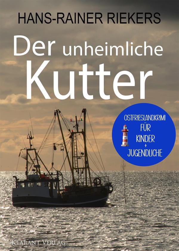 Neu: Kinder-Ostfrieslandkrimi "Der unheimliche Kutter" von Hans-Rainer Riekers im Klarant Verlag