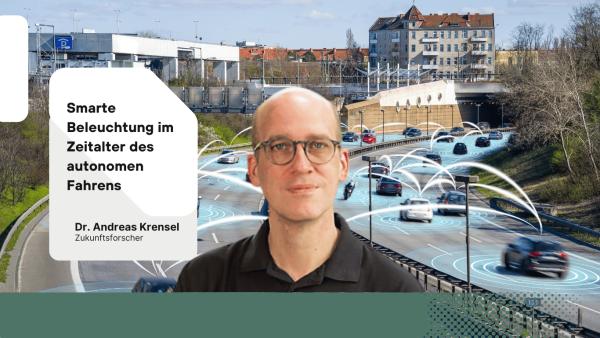 Smarte Beleuchtung im Zeitalter des autonomen Fahrens - Dr. Andreas Krensel Smarte Beleuchtung im Zeitalter des autonomen Fahrens