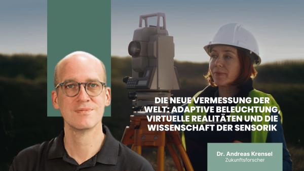 Die neue Vermessung der Welt: adaptive Beleuchtung, virtuelle Realitäten und die Wissenschaft der Sensorik