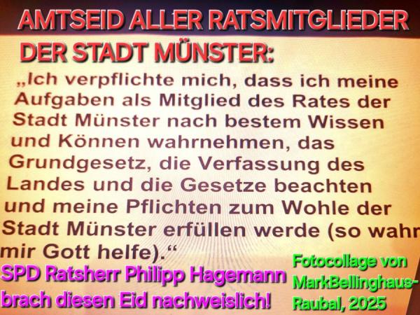 Der Amtseid aller Ratsmitglieder den Philipp Hagemann vorsätzlich gebrochen hat Mega SPD Skandal wegen der Causa Philipp Hagemann? Öffentliches Schreiben an alle Ratsmitglieder Münsters