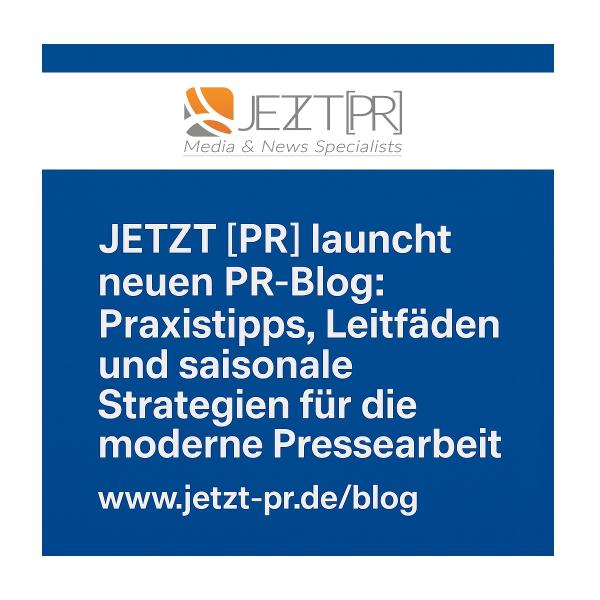 JETZT [PR] startet neuen PR-Blog: Inspiration, Wissen und konkrete Werkzeuge für erfolgreiche Pressearbeit