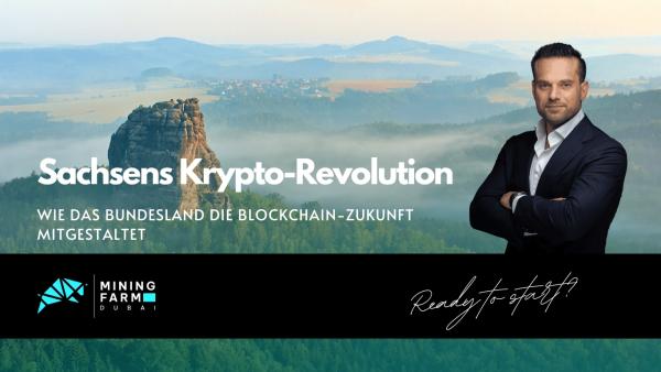 Sachsens Krypto-Revolution- Wie das Bundesland auf Blockchain-Zukunft setzt - Mining Farm Dubai Sachsens Krypto-Revolution: Wie das Bundesland die Blockchain-Zukunft mitgestaltet