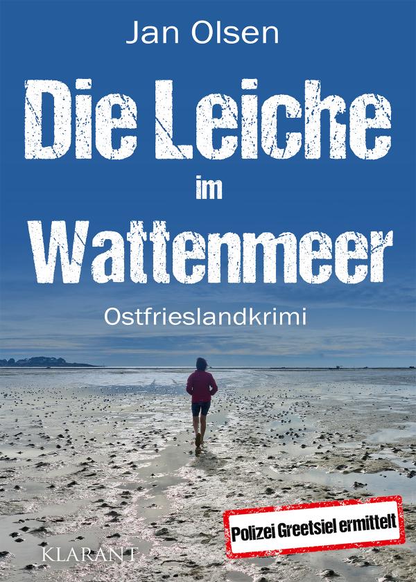 Neuerscheinung: Ostfrieslandkrimi "Die Leiche im Wattenmeer" von Jan Olsen im Klarant Verlag