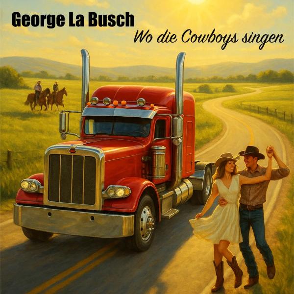 Wo die Cowboys singen - der neue Countryschlager von George La Busch