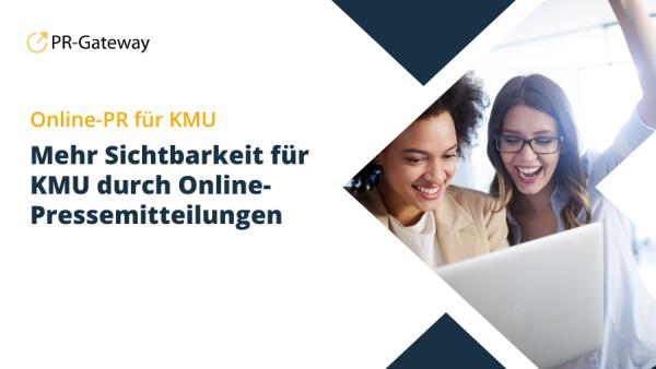 Online-PR: Mehr Sichtbarkeit für KMU durch Online-Pressemitteilungen Online-PR als Effizienztreiber für KMU