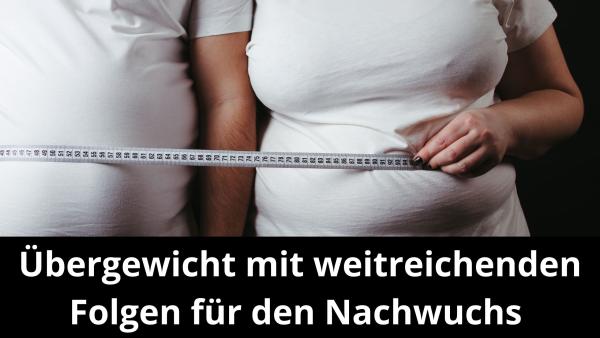 Übergewicht mit weitreichenden Folgen für den Nachwuchs Übergewicht mit weitreichenden Folgen für den Nachwuchs