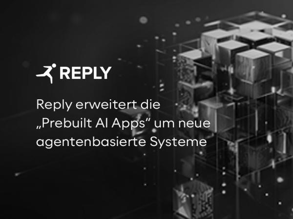 Reply erweitert die "Prebuilt AI Apps" um neue agentenbasierte Systeme für den effizienten Einsatz von generativer KI