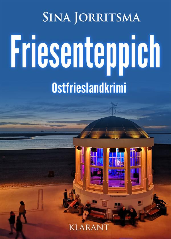 Neuerscheinung: Ostfrieslandkrimi "Friesenteppich" von Sina Jorritsma im Klarant Verlag