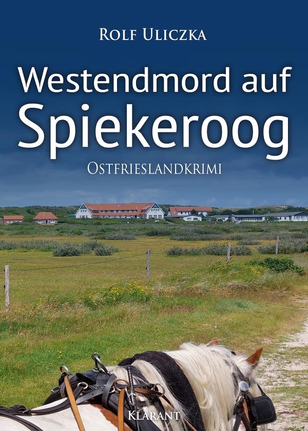 Neuerscheinung: Ostfrieslandkrimi "Westendmord auf Spiekeroog" von Rolf Uliczka im Klarant Verlag