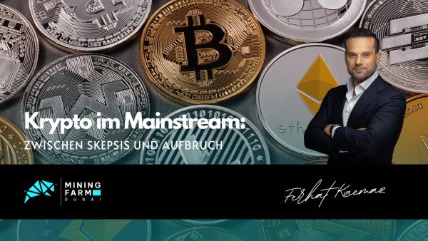 Zwischen Skepsis und Aufbruch- Krypto im Mainstream - Mining Farm Dubai Zwischen Skepsis und Aufbruch: Krypto im Mainstream