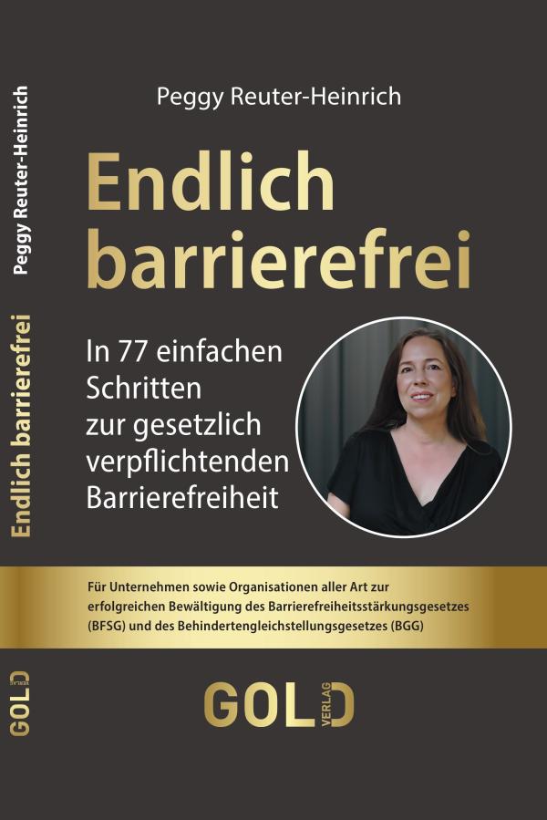 "Endlich barrierefrei" von Peggy Reuter-Heinrich ist im GOLD Verlag erschienen. Schritt für Schritt zur Barrierefreiheit