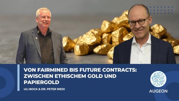 Von Fairmined bis Future Contracts- Zwischen ethischem Gold und Papiergold - Augeon AG Von Fairmined bis Future Contracts: Zwischen ethischem Gold und Papiergold