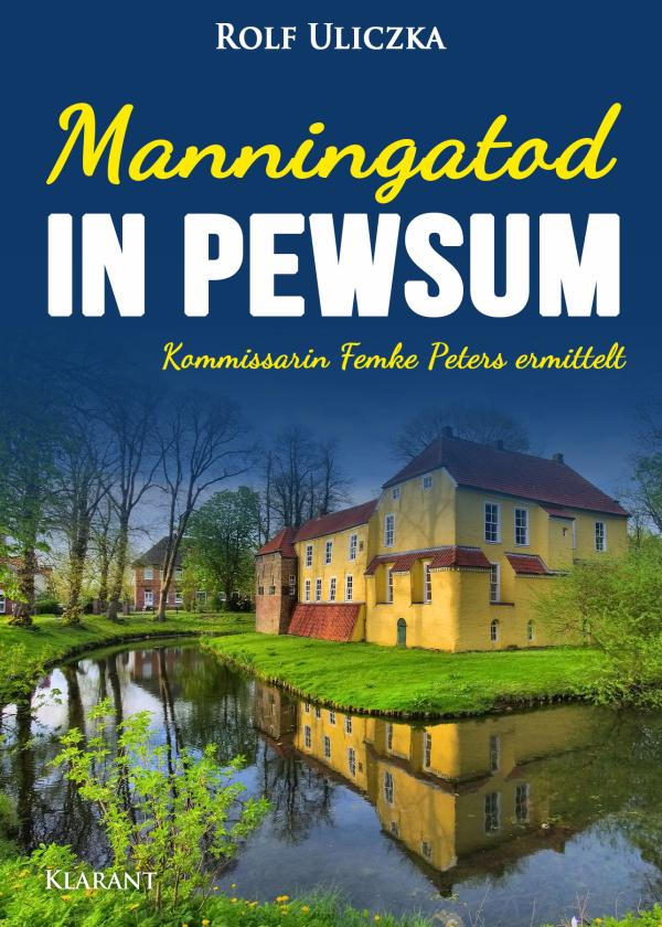 Neuerscheinung: Ostfrieslandkrimi "Manningatod in Pewsum" von Rolf Uliczka im Klarant Verlag