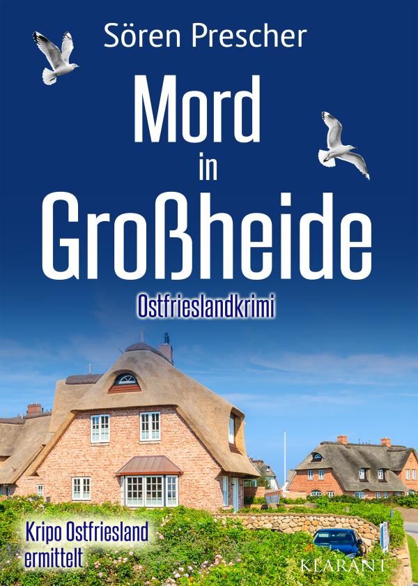 Neuerscheinung: Ostfrieslandkrimi "Mord in Großheide" von Sören Prescher im Klarant Verlag