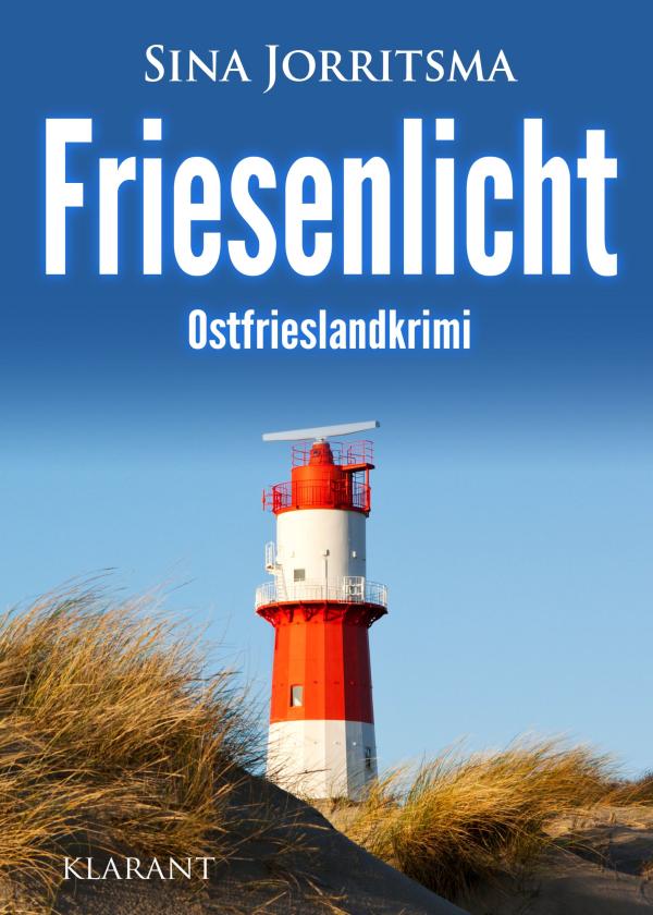 Neuerscheinung: Ostfrieslandkrimi "Friesenlicht" von Sina Jorritsma im Klarant Verlag