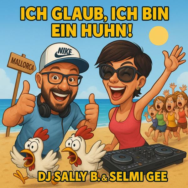 Ich glaub, ich bin ein Huhn! - der neue Popschlager von DJ Sally B. and Selmi Gee 