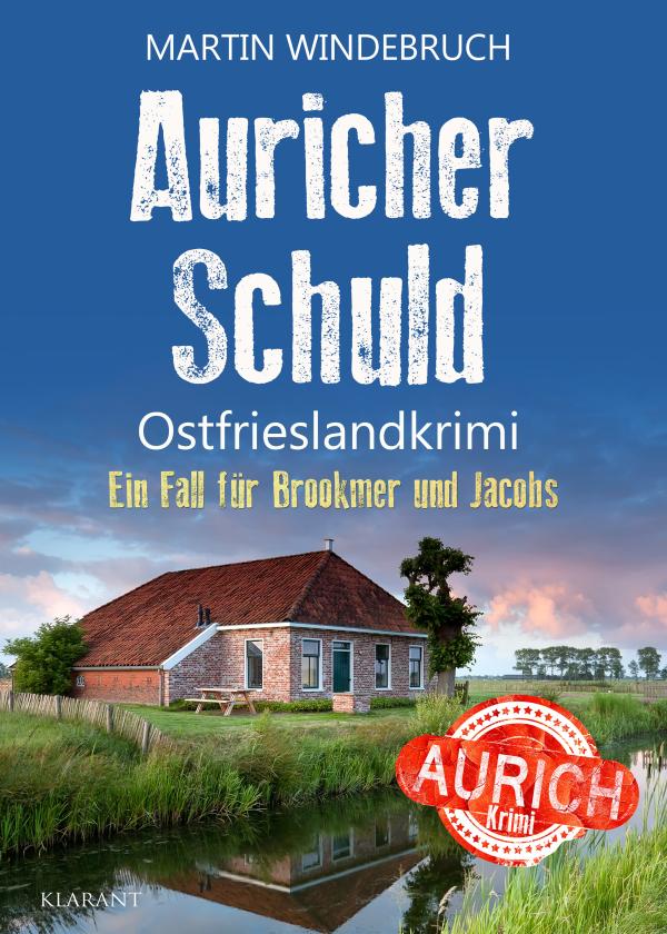 Neuerscheinung: Ostfrieslandkrimi "Auricher Schuld" von Martin Windebruch im Klarant Verlag