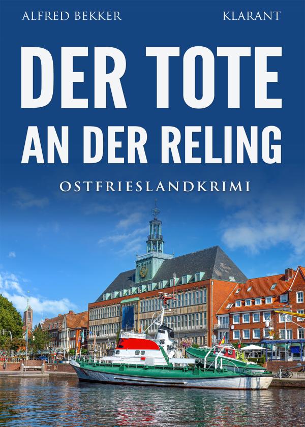 Neuerscheinung: Ostfrieslandkrimi "Der Tote an der Reling" von Alfred Bekker im Klarant Verlag