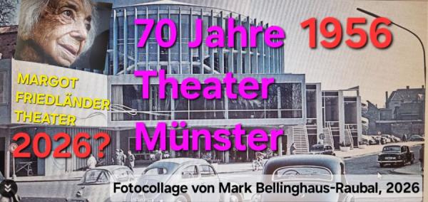 04. Feb. 2026 = 70 Jahre Theater Münster und die Chance für das weltweit erste MARGOT FRIEDLÄNDER THEATER