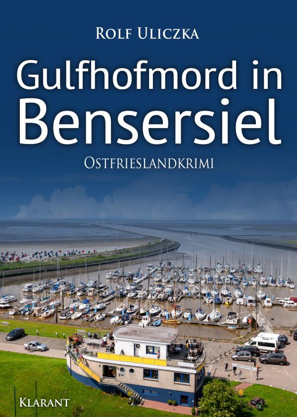 Neuerscheinung: Ostfrieslandkrimi "Gulfhofmord in Bensersiel" von Rolf Uliczka im Klarant Verlag