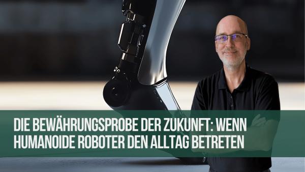 Die Bewährungsprobe der Zukunft: Wenn humanoide Roboter den Alltag betreten
