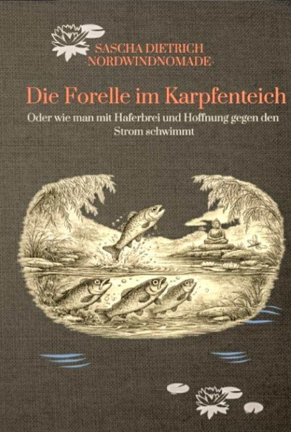 Die Forelle im Karpfenteich: Mit Hoffnung gegen den Strom