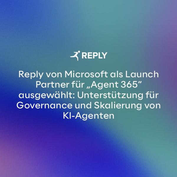 Reply von Microsoft als Launch Partner für "Agent 365" ausgewählt: Unterstützung für Governance und Skalierung von KI-Agenten