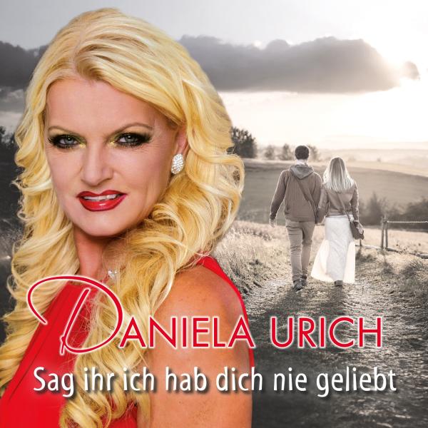 Sag ihr, ich hab dich nie geliebt - der neue berührende Schlager von Daniela Urich