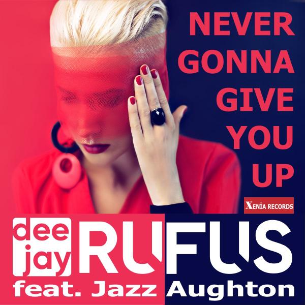 NEVER GONNA GIVE YOU UP - das Remake von dee jay Rufus feat. Jazz Aughton 