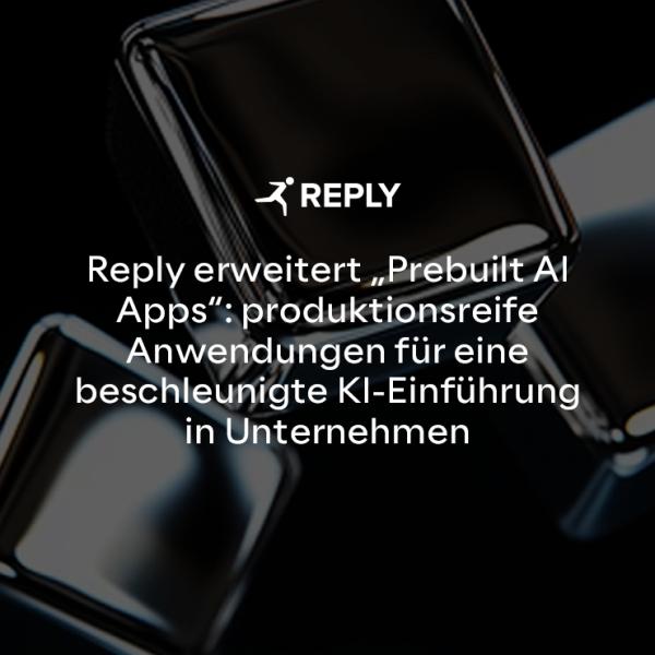 Reply erweitert "Prebuilt AI Apps": produktionsreife Anwendungen für eine beschleunigte KI-Einführung in Unternehmen