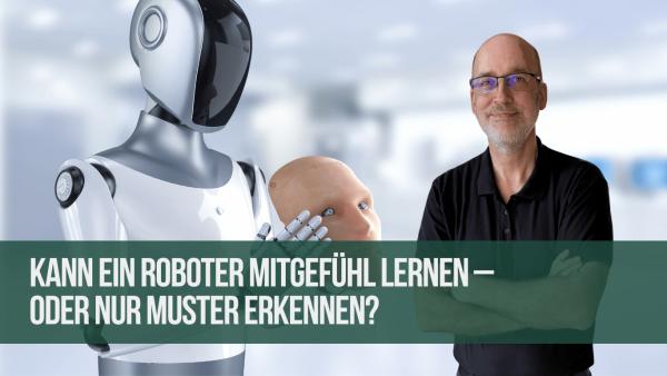 Kann ein Roboter Mitgefühl lernen &ndash; oder nur Muster erkennen?