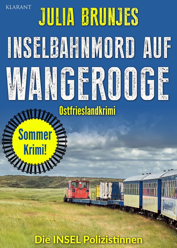 Neuerscheinung: Ostfrieslandkrimi "Inselbahnmord auf Wangerooge" von Julia Brunjes im Klarant Verlag
