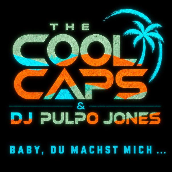 THE COOL CAPS & DJ PULPO JONES präsentieren "Baby, du machst mich..."