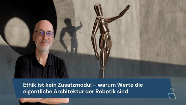 Ethik ist kein Zusatzmodul &ndash; warum Werte die eigentliche Architektur der Robotik sind