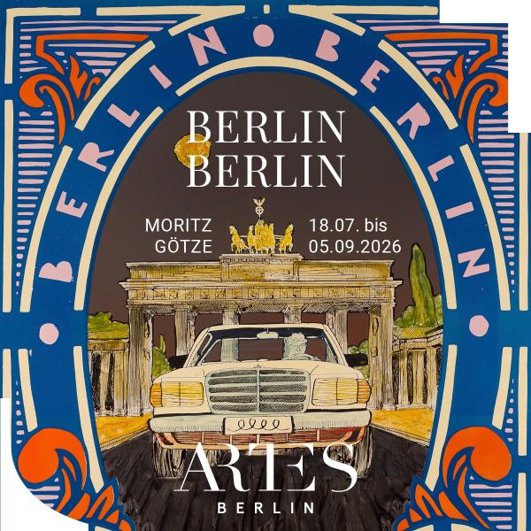 ARTES Berlin &ndash; Ausstellung: Moritz Götze &ndash; BERLIN BERLIN &ndash; 18.07. bis 04.09.2026