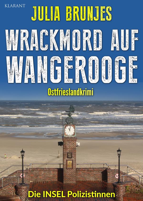 Neuerscheinung: Ostfrieslandkrimi "Wrackmord auf Wangerooge" von Julia Brunjes im Klarant Verlag
