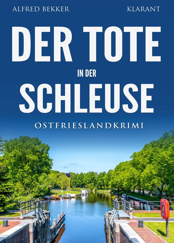 Neuerscheinung: Ostfrieslandkrimi "Der Tote in der Schleuse" von Alfred Bekker im Klarant Verlag